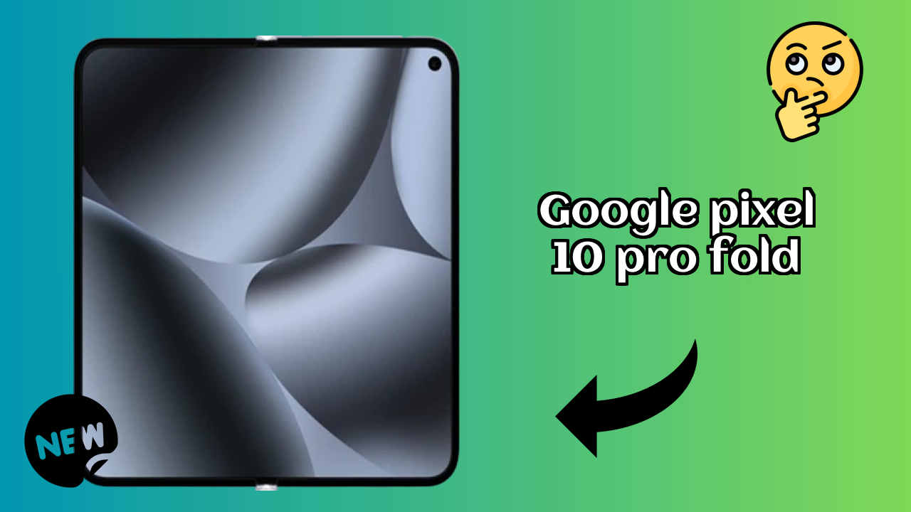 Google Pixel 10 Pro Fold Display Quality: LTPO OLED (Main Display) Explained
