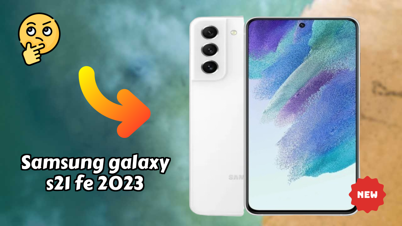 Samsung Galaxy S21 FE 2023 vs Samsung Galaxy: Detailed Comparison 2024